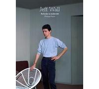 Jeff Wall: Refonder la modernité