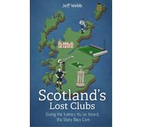 Jeff Webb Scotland's Lost Clubs (Copertina rigida)