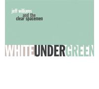 Jeff Williams & The Clear Spacemen - White Under Green