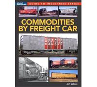 Jeff Wilson Commodities by Freight Car (Tascabile) Guide to Industries