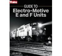 Jeff Wilson Guide to Electro-Motive E and F Units (Tascabile)