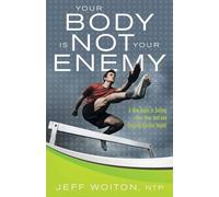 Jeff Woiton Your Body Is Not Your Enemy (Tascabile)