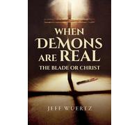 Jeff Wuertz When Demons are Real - The Blade or Christ (Tascabile)