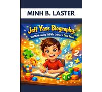 JEFF YASS BIOGRAPHY : THE MATH-LOVING KID WHO LEARNED TO THINK SMART: LEARNING TO WIN BY THINKING NOT GUESSING