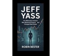 JEFF YASS: The Billionaire Investor Who Mastered Finance and Changed Wall Street