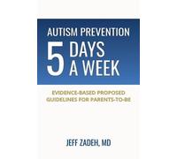 Jeff Zadeh Autism Prevention 5 Days a Week: New, Evidence-Based Prop (Tascabile)