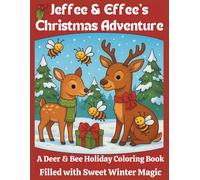 Jeffee & Effee’s Christmas Adventure: A Deer & Bee Holiday Coloring Book Filled with Sweet Winter Magic
