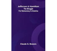 Jefferson And Hamilton: The Struggle For Democracy In America