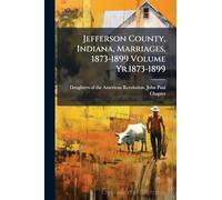 Jefferson County, Indiana, Marriages, 1873-1899 Volume Yr.1873-1899
