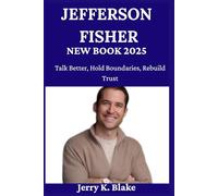 JEFFERSON FISHER NEW BOOK 2025: Talk Better, Hold Boundaries, Rebuild Trust