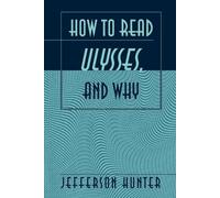 Jefferson Hunter How to Read Ulysses, and Why (Tascabile)