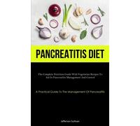 Jefferson Sulli Pancreatitis Diet: The Complete Nutrition Guide With (Tascabile)