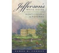 Jefferson's White House: Monticello on the Potomac