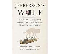 Jefferson's Wolf: A Founding Father's Troubling Answer to the Problem of Slavery