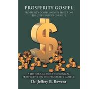 Jeffery B Bowen PROSPERITY GOSPEL - and it's effect on the 21 (Copertina rigida)
