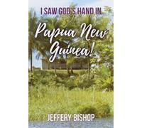 Jeffery Bishop I Saw God's Hand in Papua New Guinea (Tascabile)