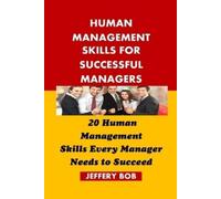 Jeffery Bob HUMAN MANAGEMENT SKILLS FOR SUCCESSFUL MANAGERS: 20 Huma (Tascabile)