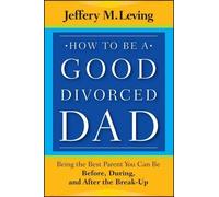 Jeffery M. Leving How to be a Good Divorced Dad (Tascabile)