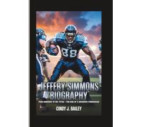 JEFFERY SIMMONS BIOGRAPHY: From Underdog to NFL Titan - The Rise of a Defensive Powerhouse