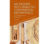 Jeffrey A. Bell An Inquiry into Analytic-Continental Metaphysics (Tascabile)