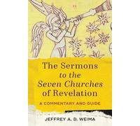 The Sermons to the Seven Churches of Revelation - A Commentary and Guide
