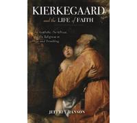 Jeffrey A. Hanson Kierkegaard and the Life of Faith (Copertina rigida)