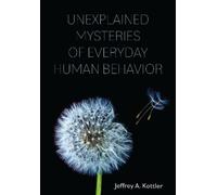 Jeffrey A. Kottler Unexplained Mysteries of Everyday Human Behavior (Tascabile)