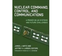 Jeffrey A. Larsen Nuclear Command, Control, and Communications (Tascabile)
