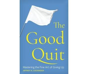 Jeffrey A Lockwood The Good Quit (Tascabile)