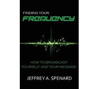 Jeffrey a Spenard Finding Your Frequency (Tascabile)