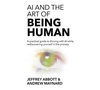 Jeffrey Abbott Andrew Maynard AI and the Art of Being Human (Tascabile)