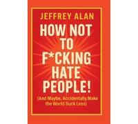 Jeffrey Alan How Not To Fcking Hate People (Tascabile)