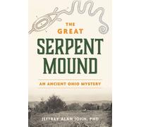 Jeffrey Alan John The Great Serpent Mound: An Ancient Ohio Mystery (Tascabile)