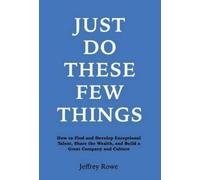 Jeffrey Alan Rowe Just Do These Few Things (Copertina rigida)