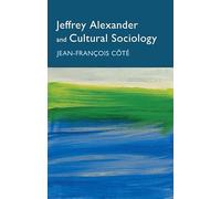 Jeffrey Alexander and Cultural Sociology