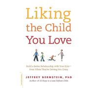 Jeffrey Bernstein Liking the Child You Love (Tascabile)