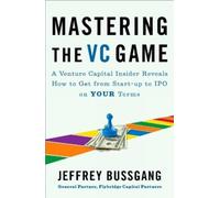 Jeffrey Bussgang Mastering the VC Game (Tascabile)