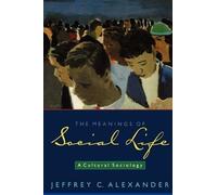 Jeffrey C. Alexander The Meanings of Social Life (Tascabile)