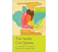 Jeffrey C. Alexander The Nordic Civil Sphere (Tascabile)