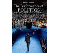 Jeffrey C. Alexander The Performance of Politics (Tascabile)