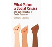 Jeffrey C. Alexander What Makes a Social Crisis? (Copertina rigida)