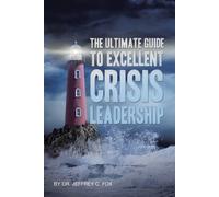 Jeffrey C Fox The Ultimate Guide to Excellent Crisis Leadership (Tascabile)