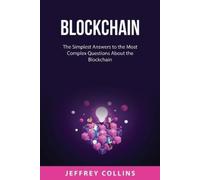 Jeffrey Collins Blockchain: The Simplest Answers to the Most Complex (Tascabile)