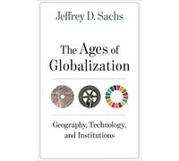 Jeffrey D. Sachs – The Ages of Globalization: Geography, Technology, and Institutions – Copertina rigida