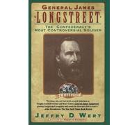 General James Longstreet: The Confederacy's Most Controversial Soldier