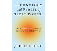 Jeffrey Ding Technology and the Rise of Great Powers (Tascabile)