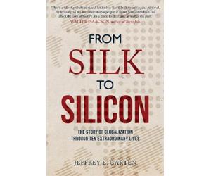 Jeffrey E. Garten From Silk to Silicon (Tascabile)