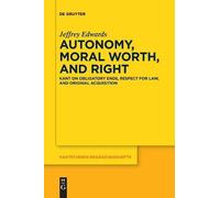 Jeffrey Edwards Autonomy, Moral Worth, and Right (Tascabile)