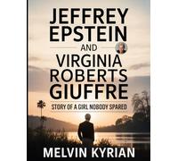 Jeffrey Epstein and Virginia Roberts Giuffre: Story of a Girl Nobody Spared: Abuse, Survival and a Woman’s Battle to Get Justice