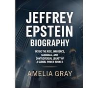 Jeffrey Epstein Biography: Inside the Rise, Influence, Scandals, and Controversial Legacy of a Global Power Broker